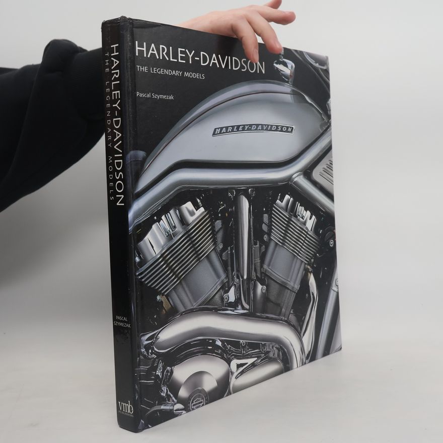 Szymezak Pascal Harley-Davidson. The Legendary Models