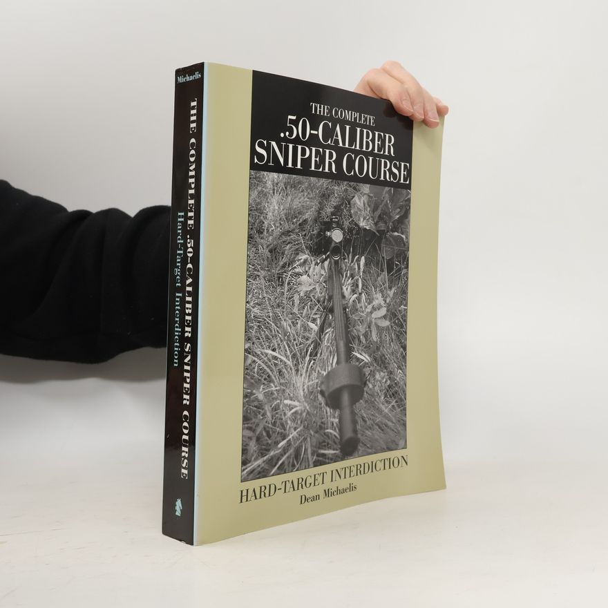 Dean Michaelis The Complete .50-Caliber Sniper Course