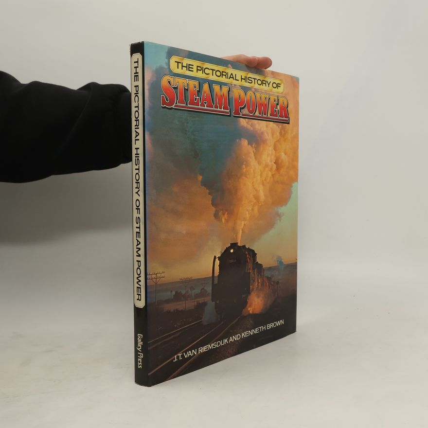 John T. Van Riemsdijk The Pictorial History of Steam Power