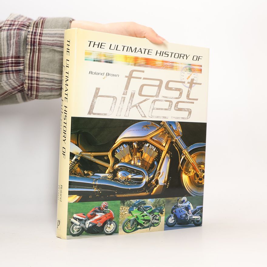 Roland Brown The Ultimate History of Fast Bikes