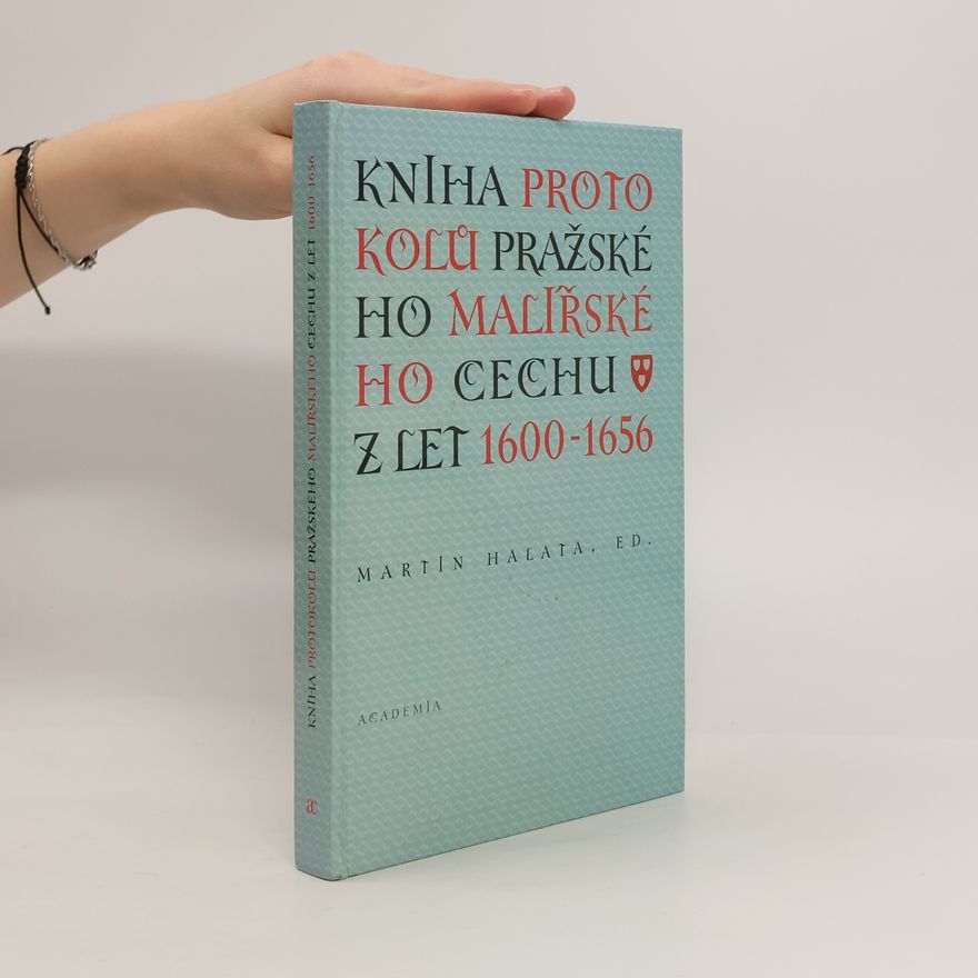 Martin Halata Kniha protokolů pražského malířského cechu z let 1600-1656