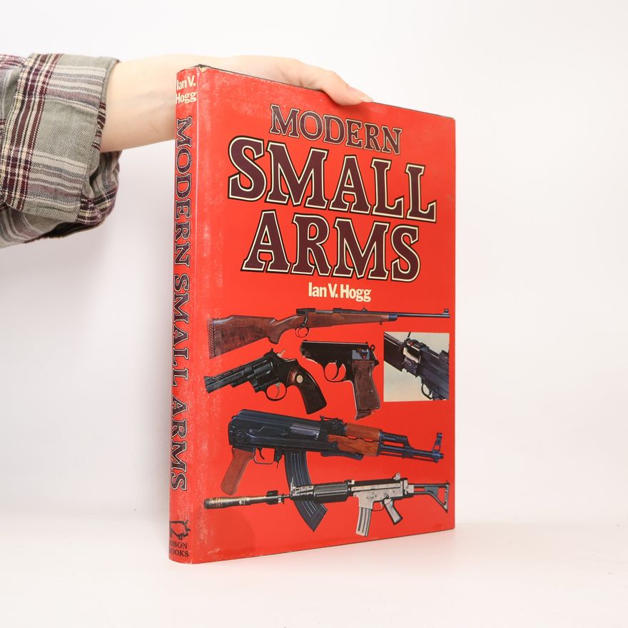 Ian Hogg Encyclopedia of Modern Small Arms