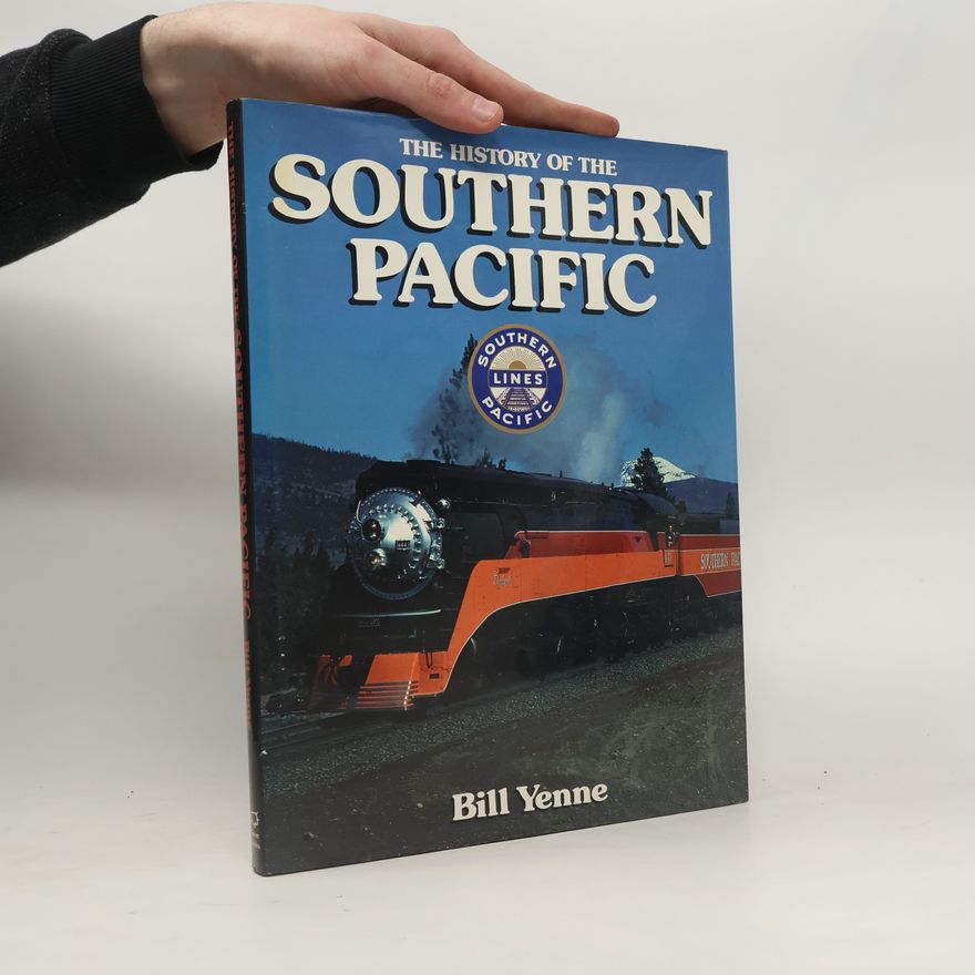 Bill Yenne The History of the Southern Pacific