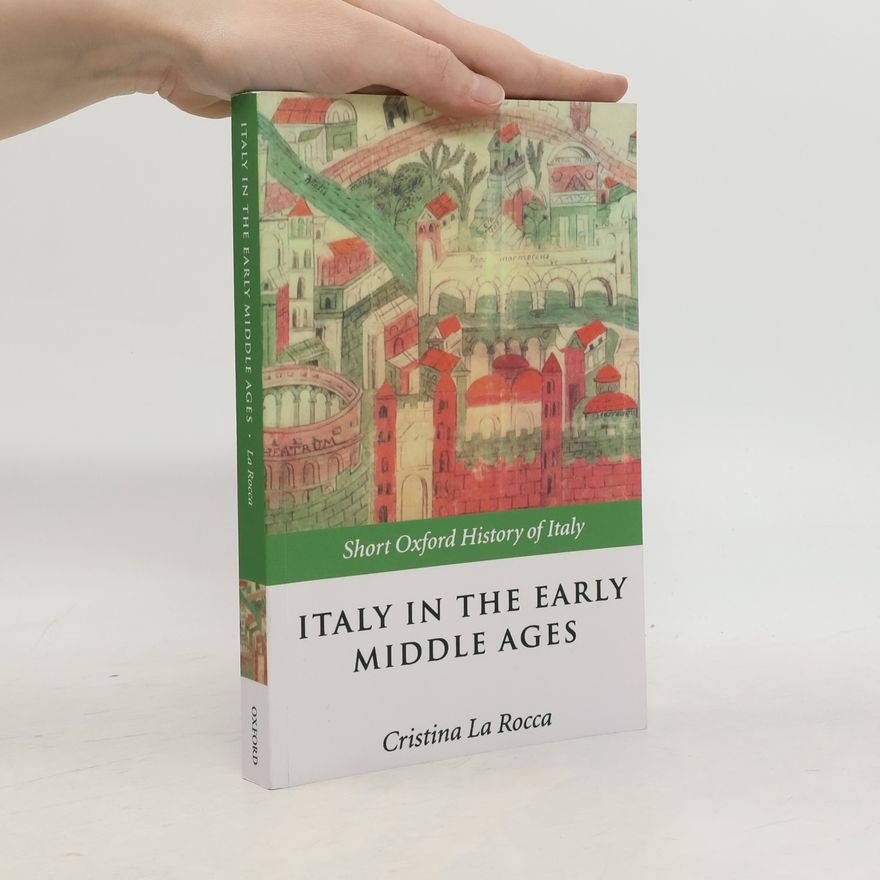 Cristina La Rocca Short Oxford History of Italy: Italy in the Early Middle Ages
