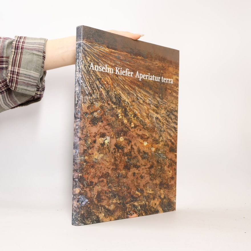 Graham Howes Anselm Kiefer - Aperiatur Terra