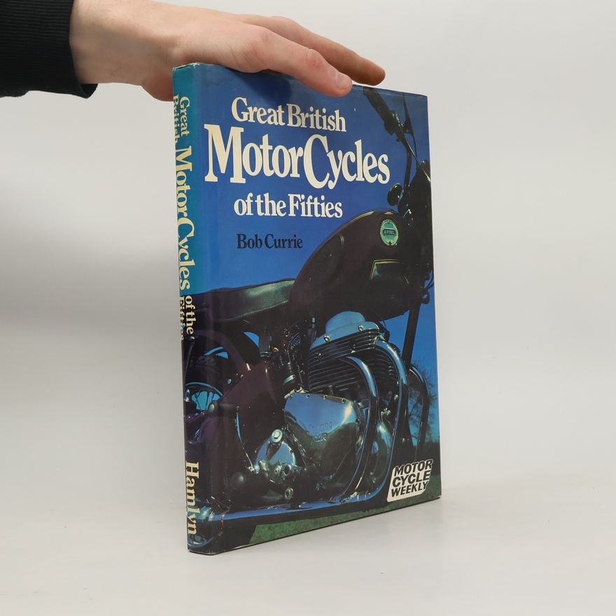 Bob Currie Great British Motor Cycles of the Fifties