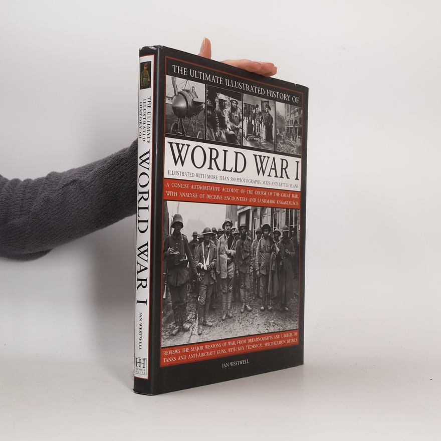 Ian Westwell The Ultimate Illustrated History of World War I