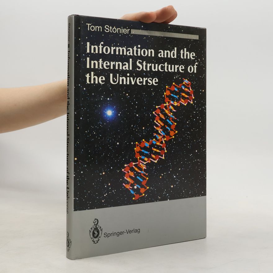 Tom Stonier Information and the Internal Structure of the Universe