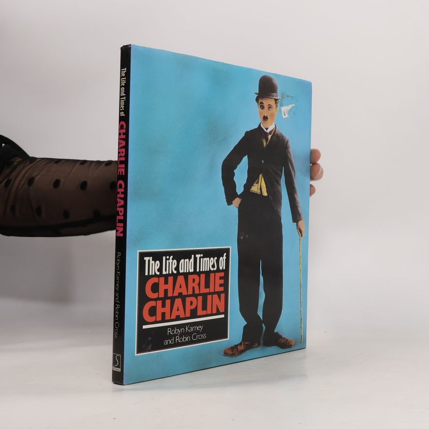Robyn Karney The Life and Times of Charlie Chaplin