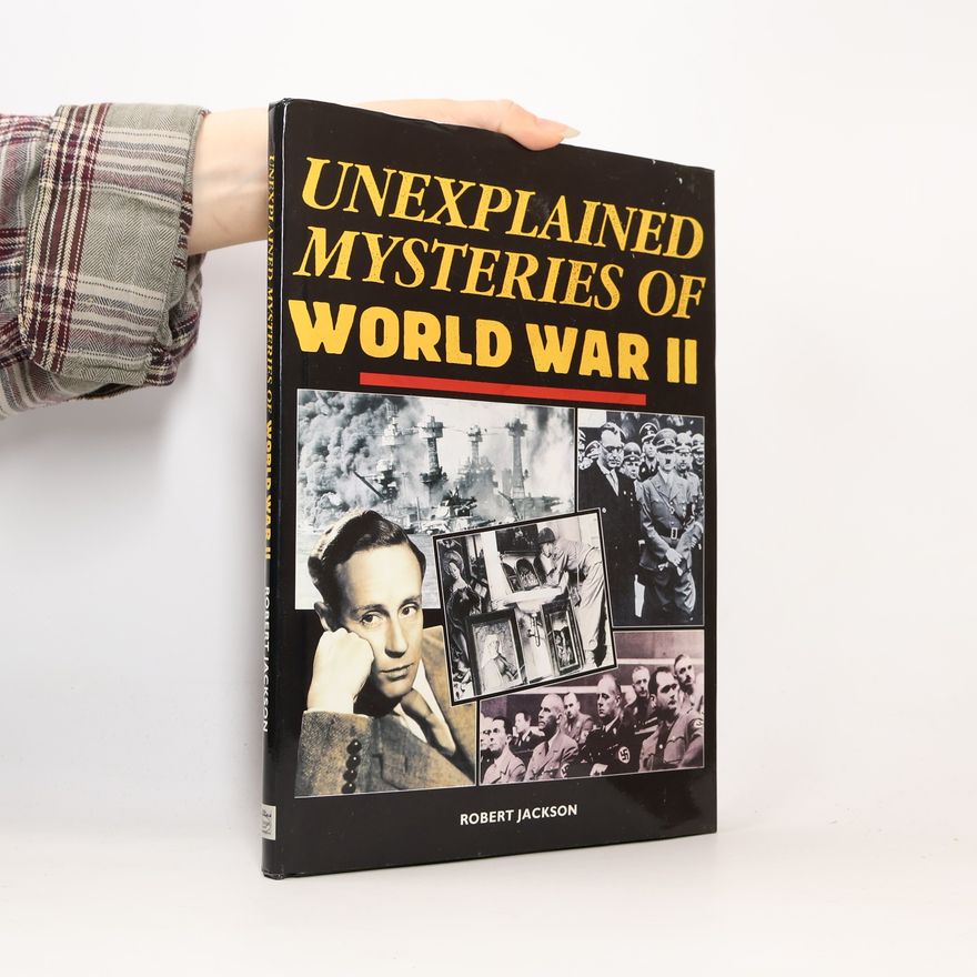 Robert Jackson Unexplained Mysteries of World War II
