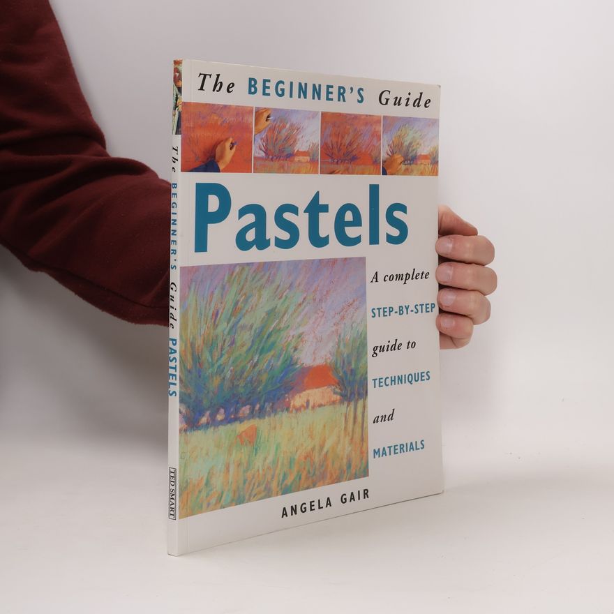 Angela Gair The Beginner's Guide: Pastels