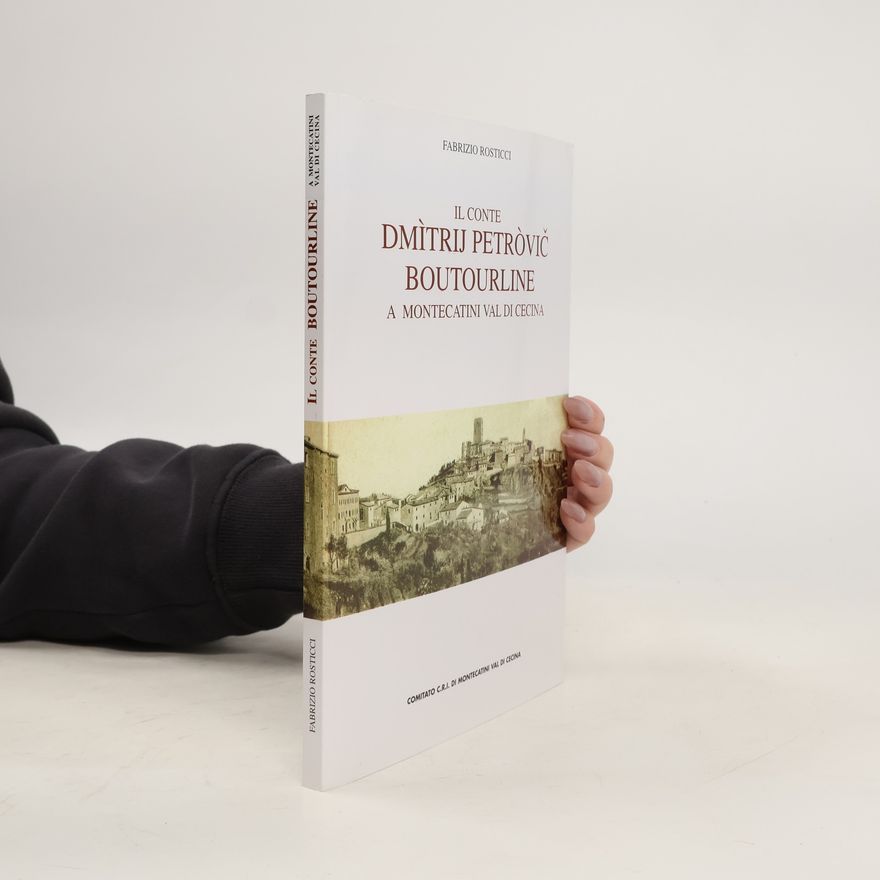 Fabrizio Rosticci Il conte Dmìtrij Petròvič Boutourline : a Montecatini Val di Cecina
