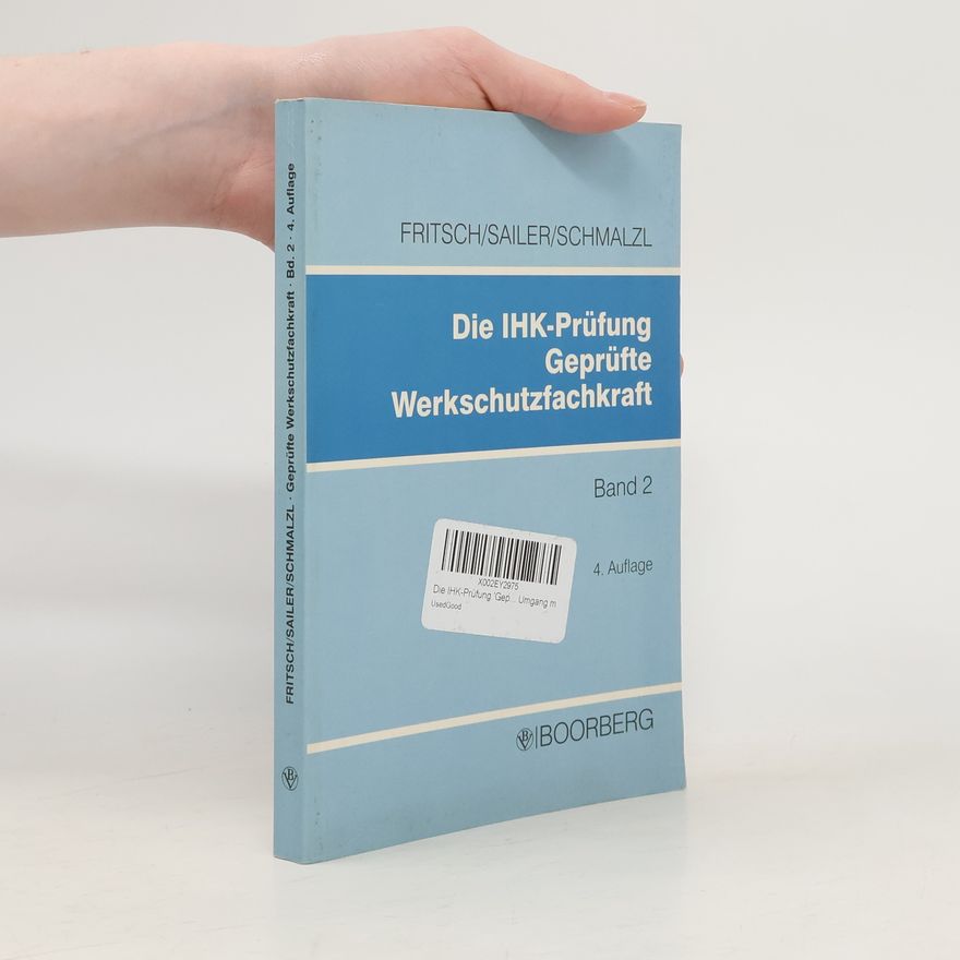 Franz Xaver Königseder Die IHK-Prüfung Geprüfte Werkschutzfachkraft, Bd.2, Prüfungsfächer Werkschutzdienstkunde, Technische Einrichtungen und Hilfsmittel, Grundsätze über den Umgang mit Menschen - 4. Auflage