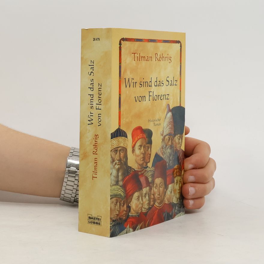 Tilman Röhrig Wir sind das Salz von Florenz