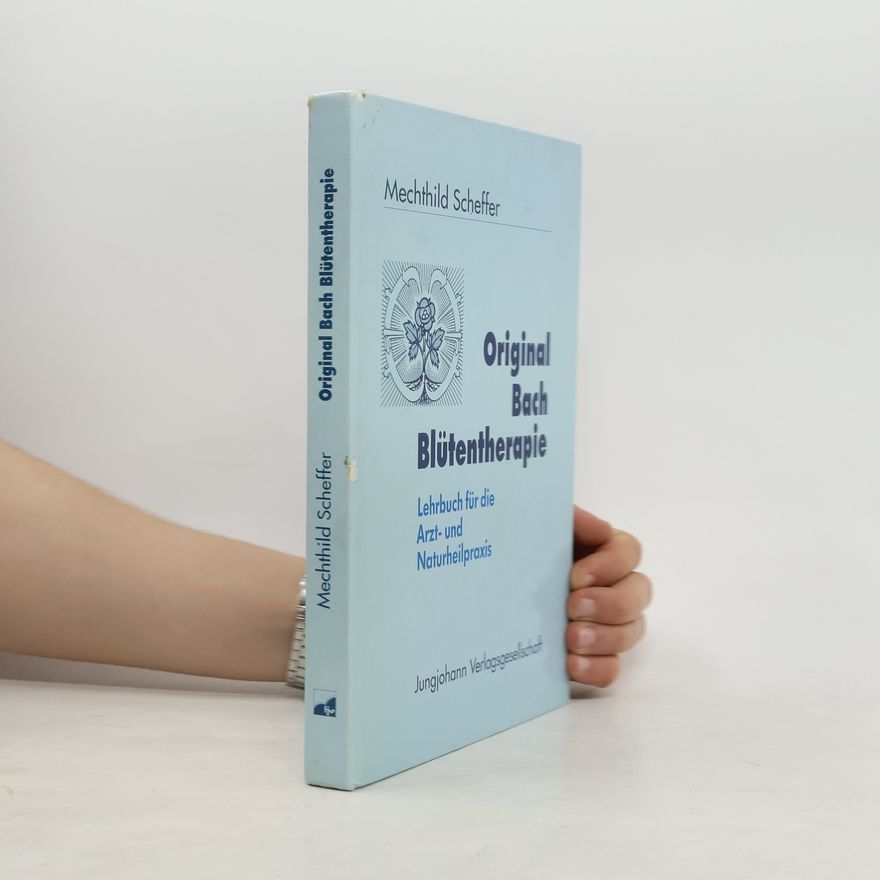Mechthild Scheffer Lehrbuch der Original-Bach-Blütentherapie für die Arzt- und Naturheilpraxis