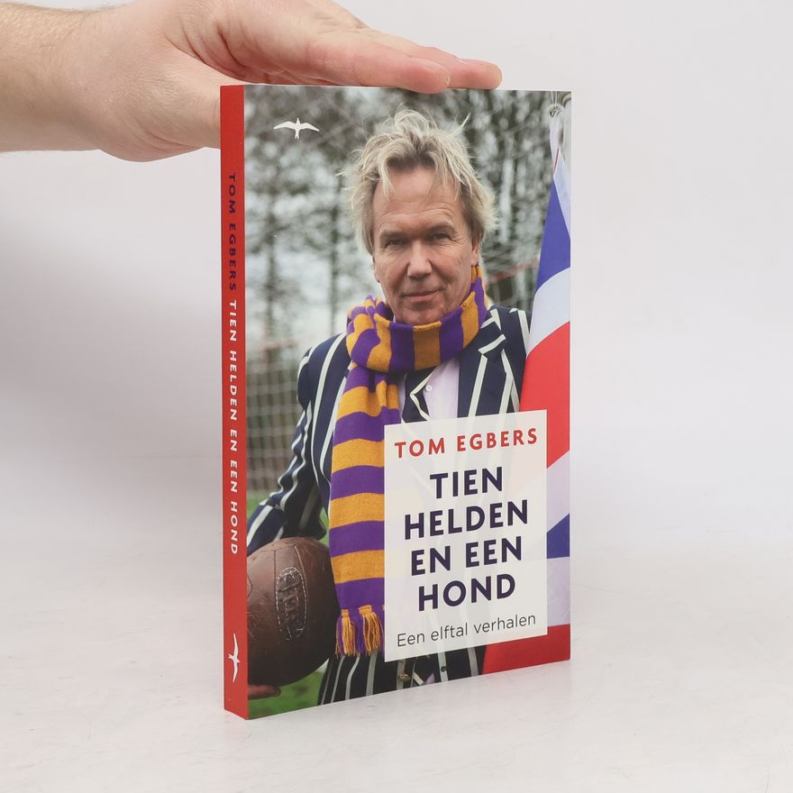 Tom Egbers Tien helden en een hond, een elftal verhalen / druk 1