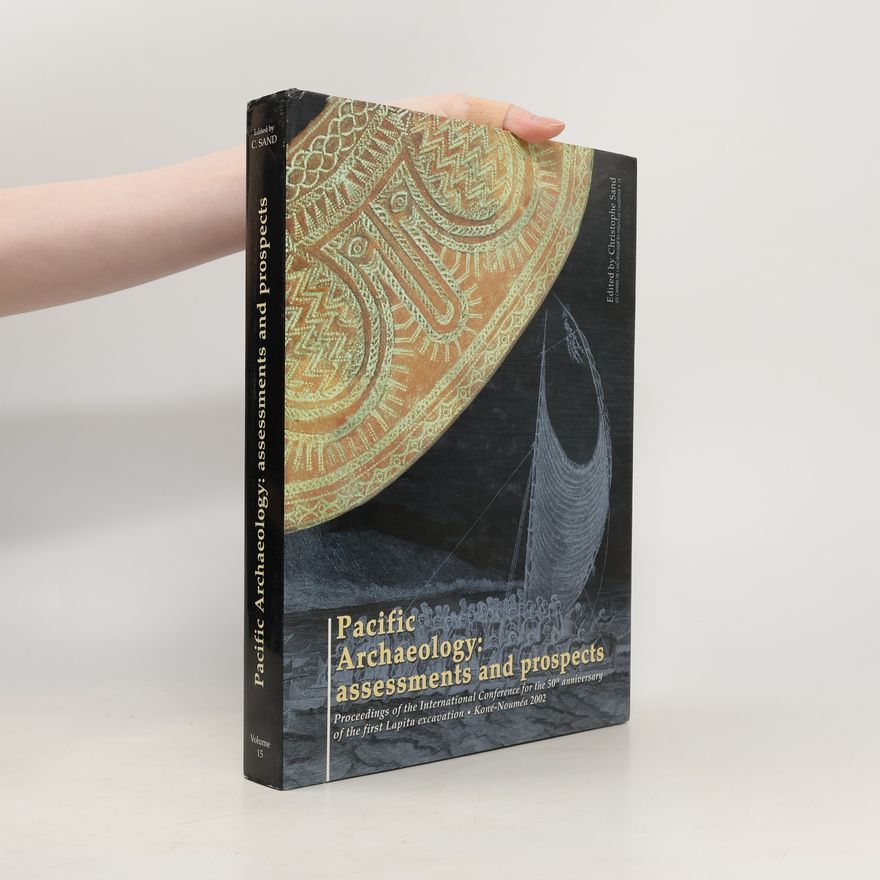 Christophe Sand Les Cahiers de l'Archéologie en Nouvelle-Calédonie - 15: Pacific Archaeology: Assessments and Prospects