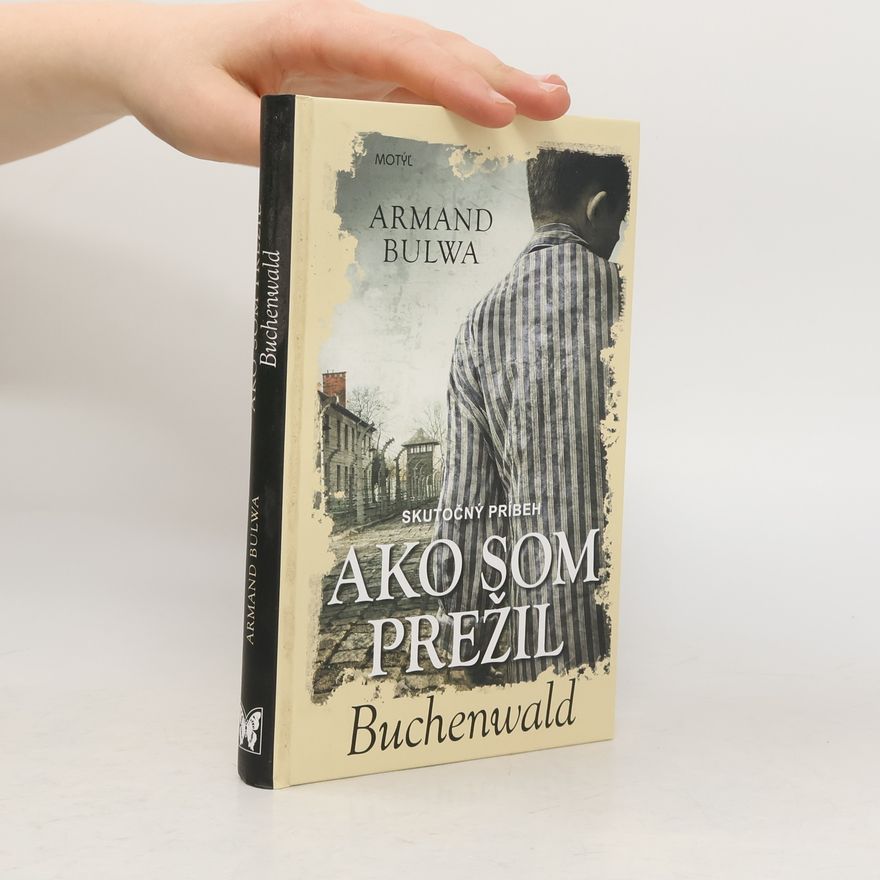 Armand Bulwa Ako som prežil Buchenwald