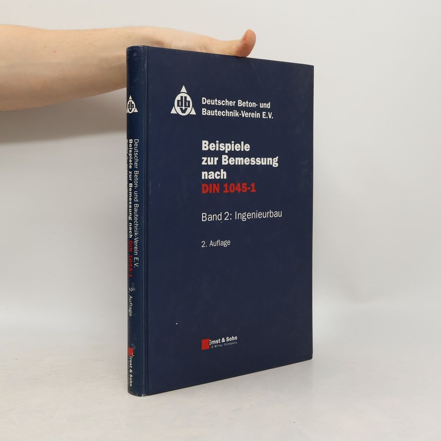 Deutscher Beton- und Bautechnik-Verein e.V. Beispiele zur Bemessung nach DIN 1045-1 - 2. Auflage
