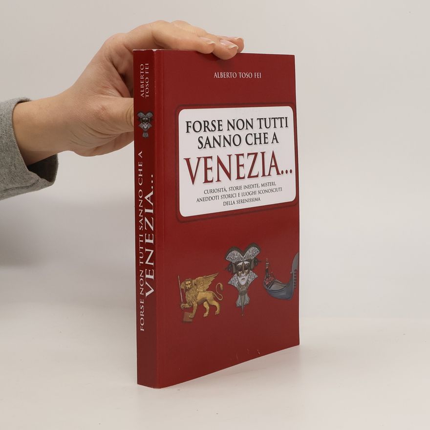 Alberto Toso Fei Forse non tutti sanno che a Venezia…