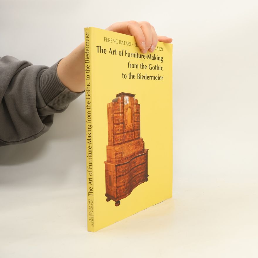 Erzsébet Vadászi The Art of Furniture-Making From the Gothic to the Biedermeier