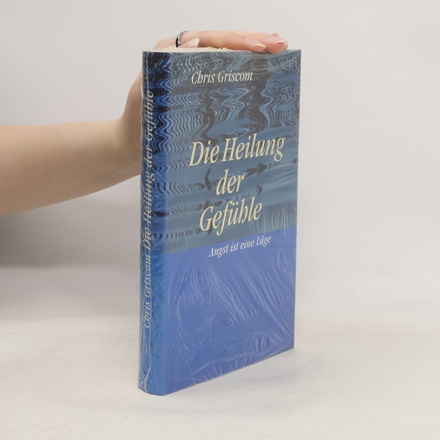Chris Griscom Die Heilung der Gefühle