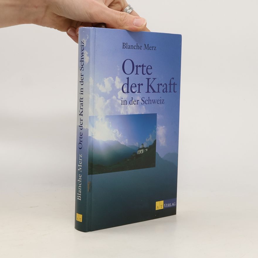 Blanche Merz Orte der Kraft in der Schweiz