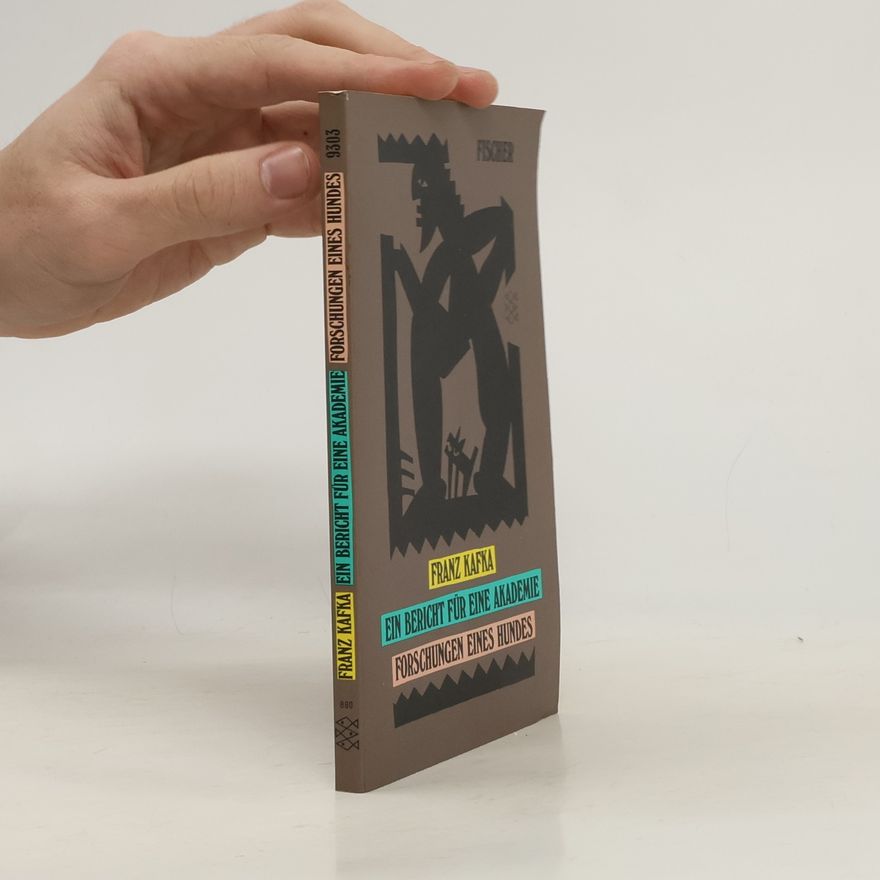Franz Kafka Ein Bericht für eine Akademie; Forschungen eines Hundes.