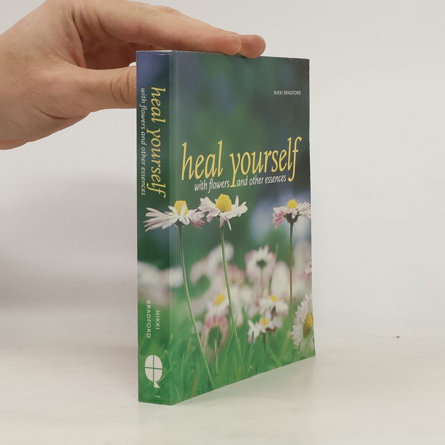 Nikki Bradford Heal Yourself with Flowers and Other Essences