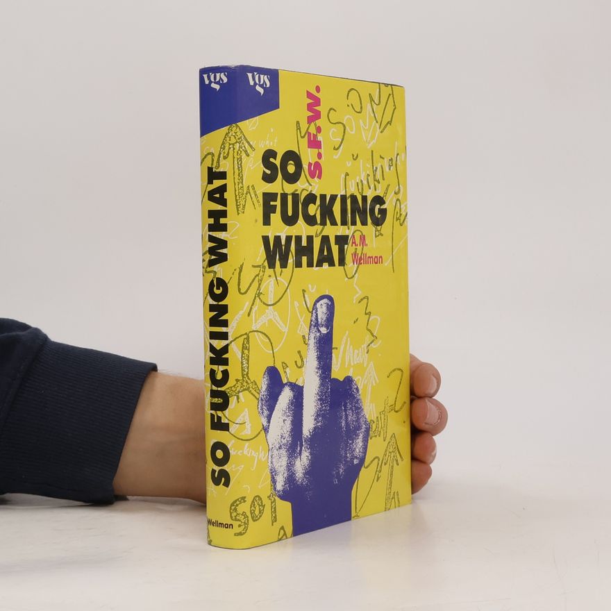 Andrew M. Wellman S.F.W. - so fucking what
