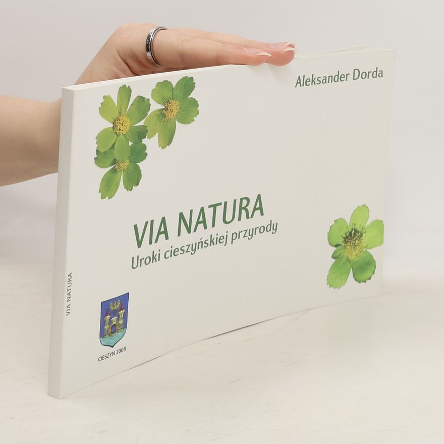 Aleksander Dorda Via Natura - uroki cieszyńskiej przyrody