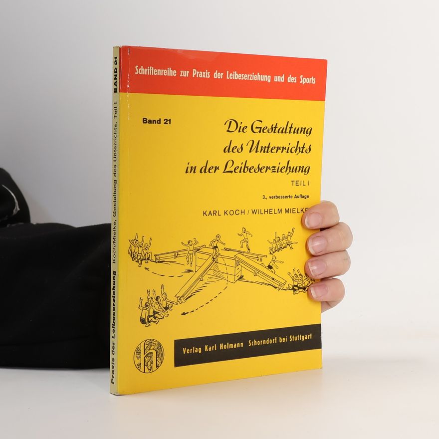 Karl Koch Die Gestaltung des Unterrichts in der Leibeserziehung. Band 21