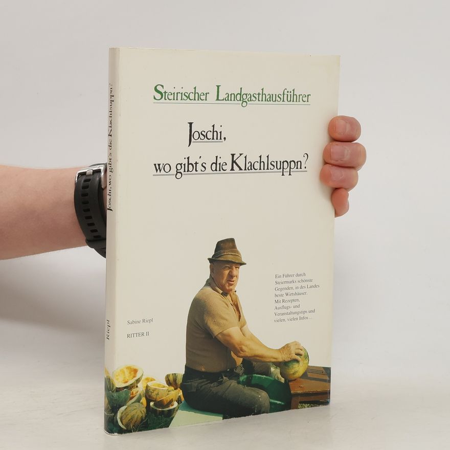 Sabine Riepl Steirischer Landgasthausführer: Joschi, wo gibt's die Klachlsuppn?