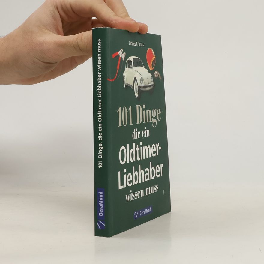 Thomas E. Dohna 101 Dinge, die ein Oldtimer-Liebhaber wissen muss