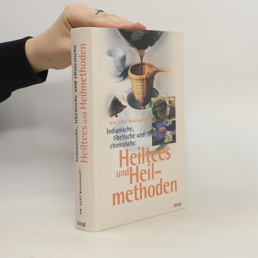 Gert Baumgart Indianische, tibetische und chinesische Heiltees und Heilmethoden