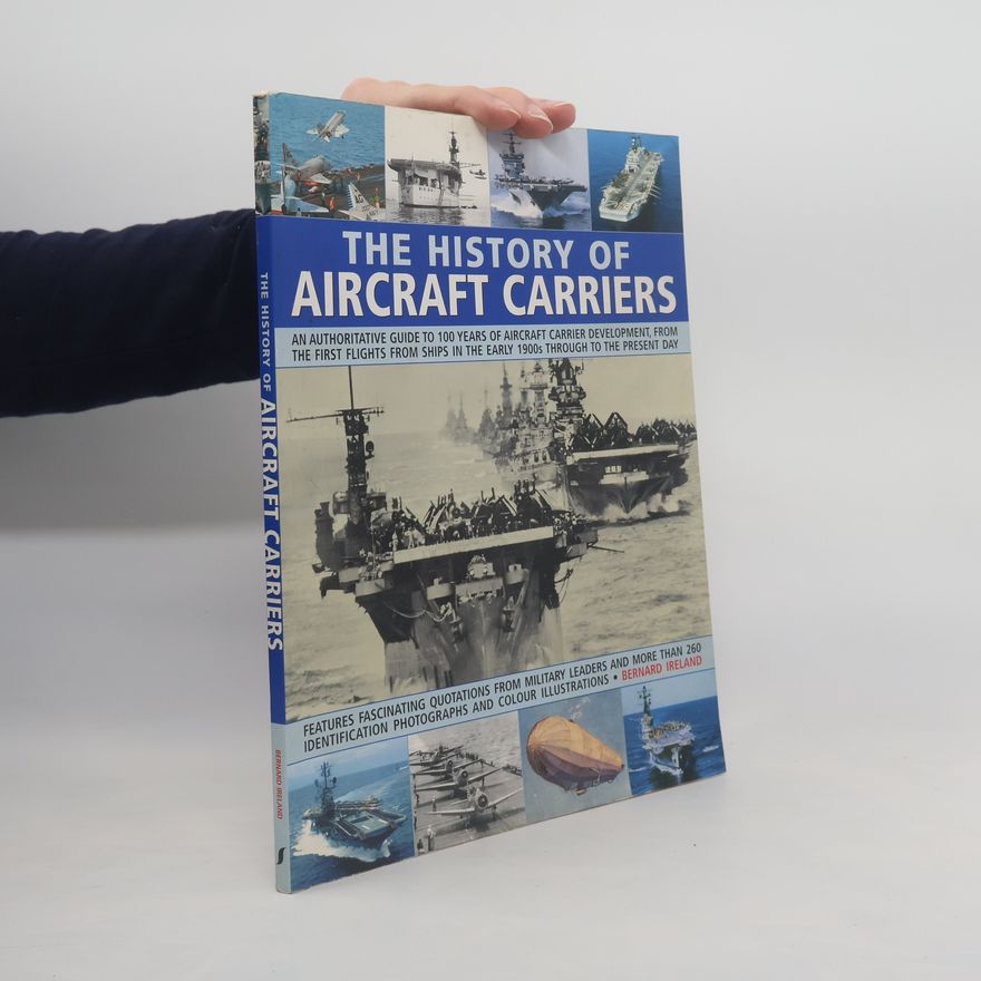 Bernard Ireland The History of Aircraft Carriers