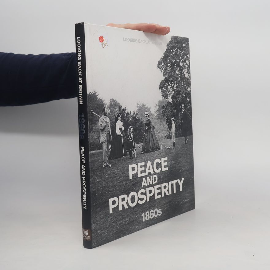 Brian Moynahan Looking Back at Britain: Peace and Prosperity 1860s