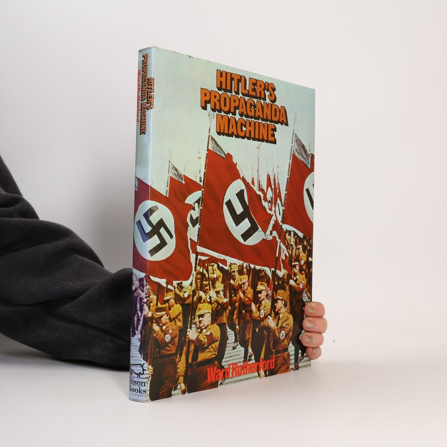 Ward Rutherford Hitler's Propaganda Machine