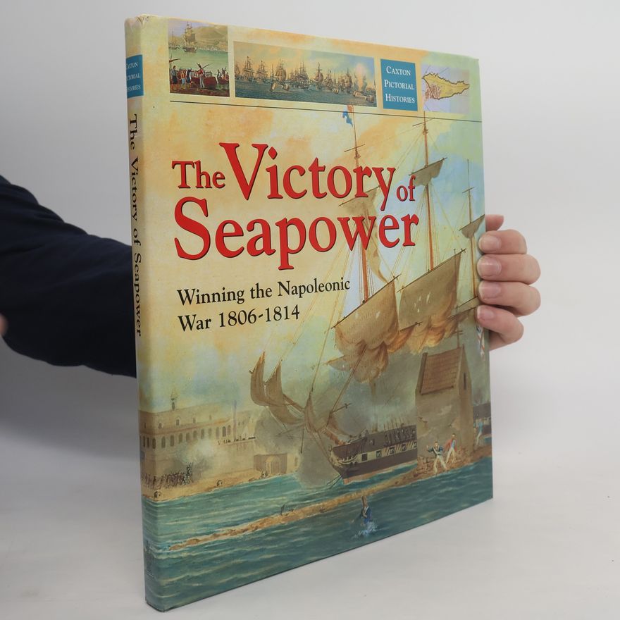 Richard Woodman Caxton Pictorial Histories: Victory of Sea Power