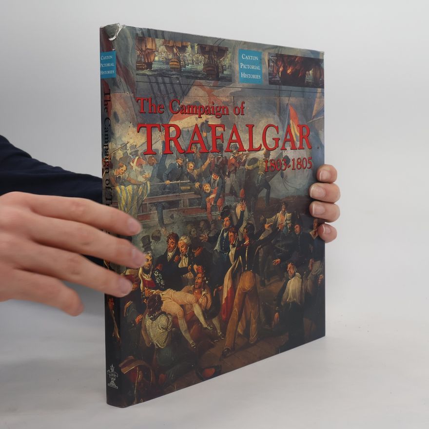 Robert Gardiner Caxton Pictorial Histories: The Campaign of Trafalgar 1803-1805