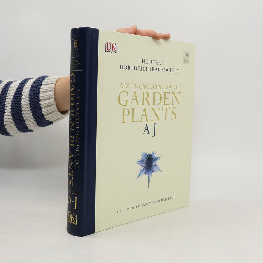 Christopher Brickell The Royal Horticultural Society - 1: RHS A-Z Encyclopedia of Garden Plants