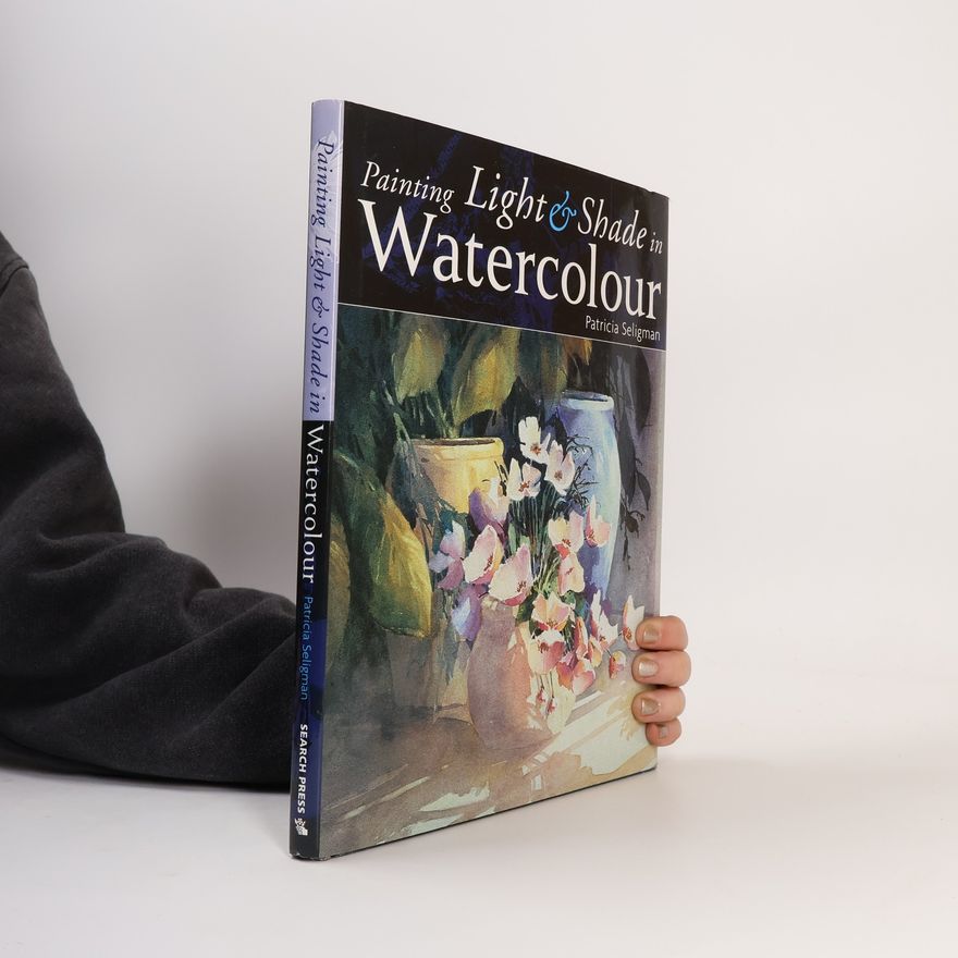 Patricia Seligman Painting Light and Shade in Watercolour