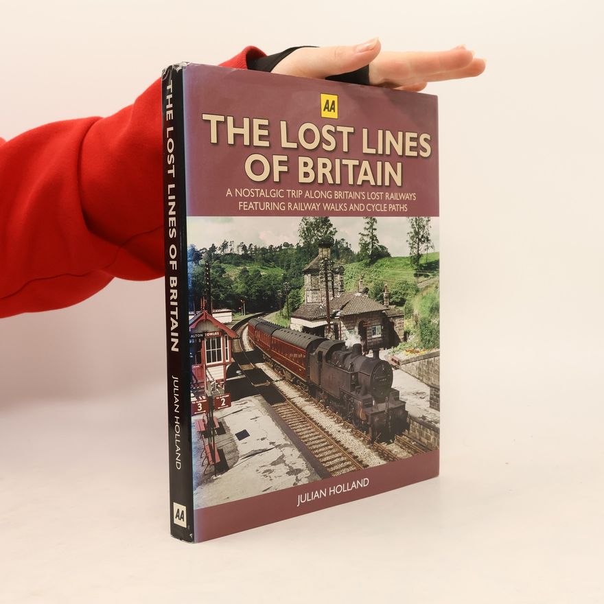 Julian Holland The Lost Lines of Britain