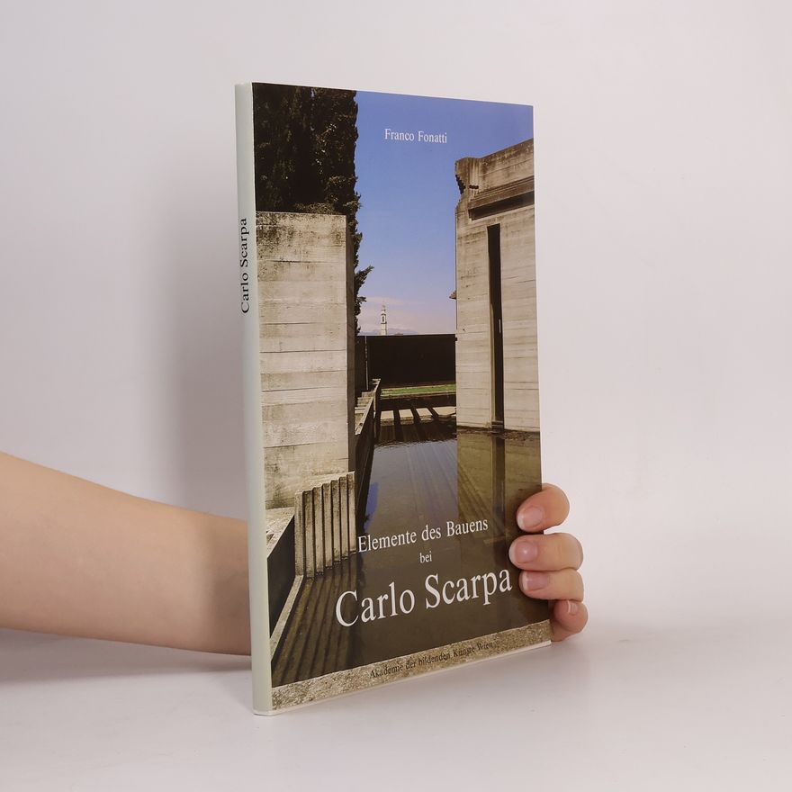 Franco Fonatti Elemente des Bauens bei Carlo Scarpa