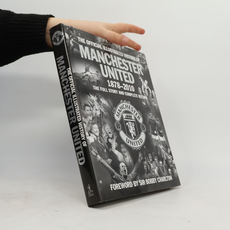 Sir Bobby Charlton The Official Illustrated History of Manchester United 1878-2010