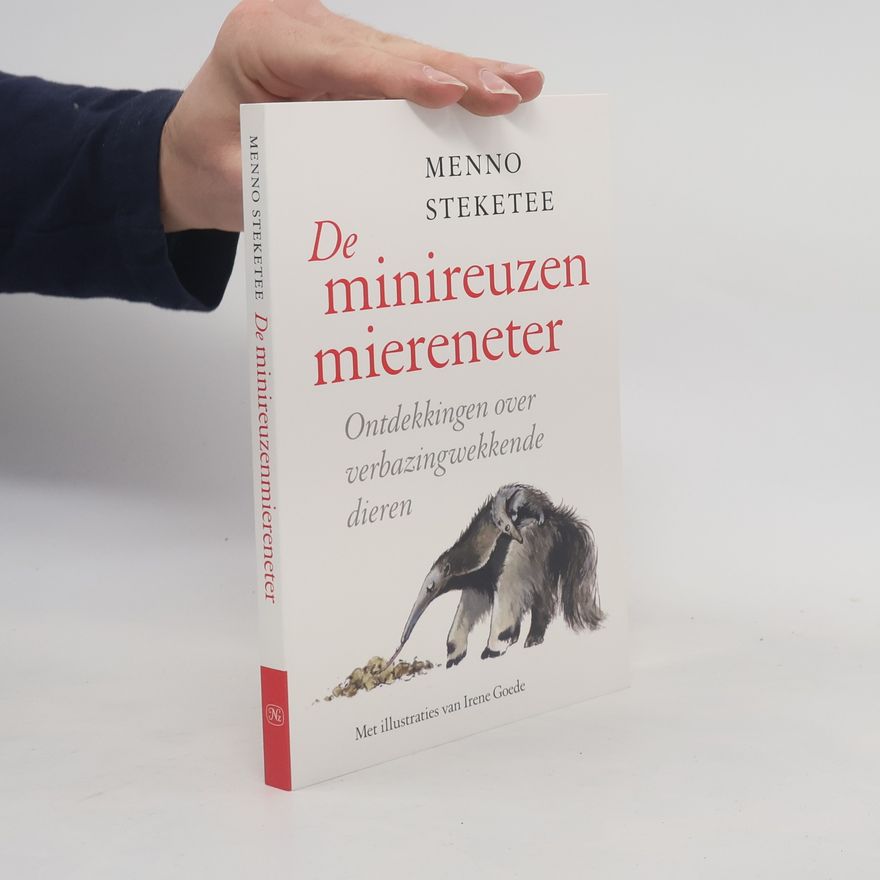 Menno Steketee De minireuzen miereneter: Ontdekkingen over verbazingwekkende dieren