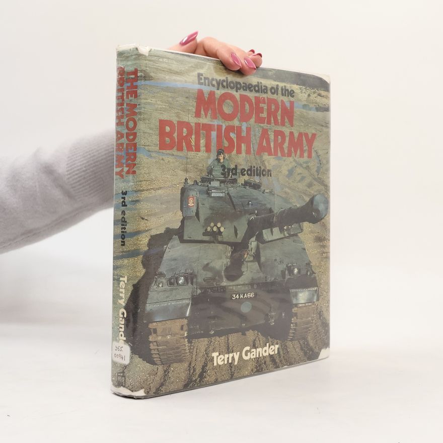 Terry Gander Encyclopaedia of the Modern British Army - 3rd Edition