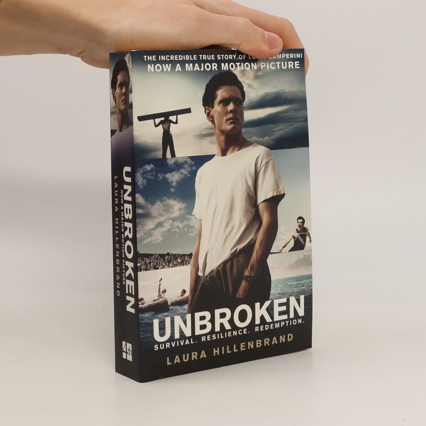 Laura Hillenbrand Unbroken : an extraordinary true story of courage and survival
