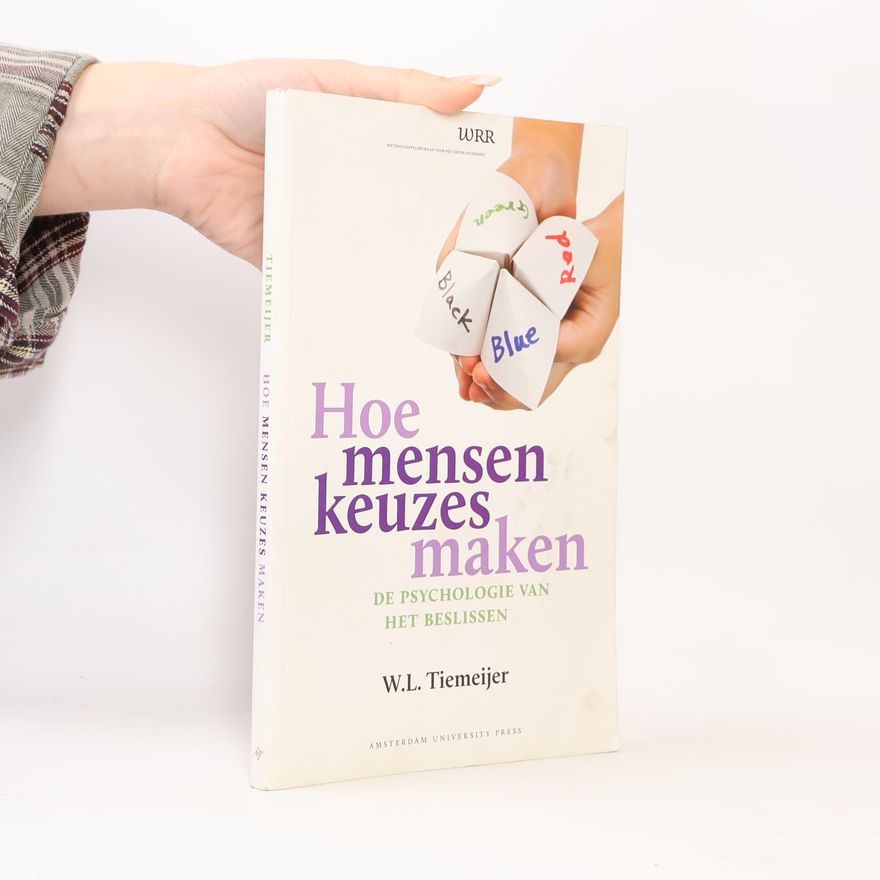Will L. Tiemeijer WRR: Hoe Mensen Keuzes Maken - De Psychologie van het Beslissen