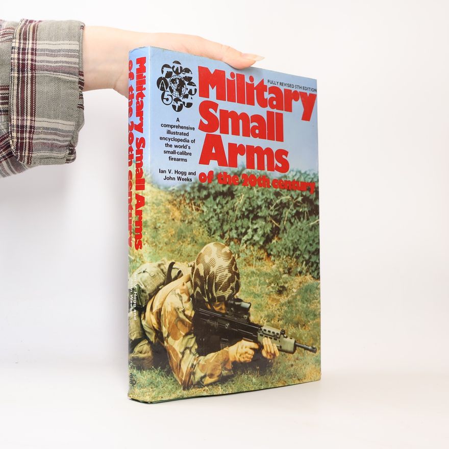 Ian And Weeks Hogg Military Small Arms of the 20th Century